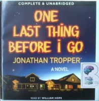 One Last Thing Before I Go written by Jonathan Tropper performed by William Hope on CD (Unabridged)